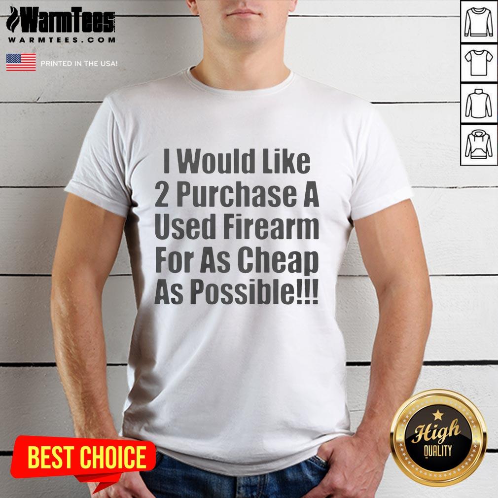 nice-i-would-like-2-purchase-a-used-firearm-t-shirt-1 Funny 'Nice I Would Like 2 Purchase A Used Firearm' T-Shirt design featuring humor and firearm culture.