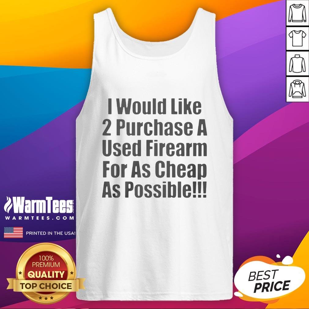 nice-i-would-like-2-purchase-a-used-firearm-tank-top Stylish tank top featuring a graphic design with the phrase 'Nice, I Would Like 2 Purchase A Used Firearm' for firearm enthusiasts.