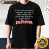 Funny 'Nice If You Feel The Need To Point Out That I Look Tired' Dr Pepper T-shirt design for casual wear.