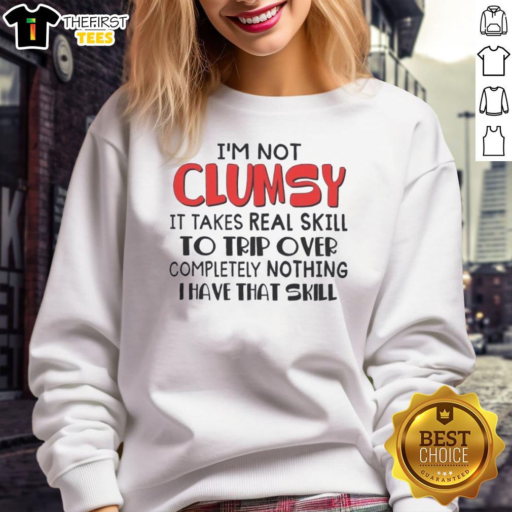 nice-im-not-clumsy-it-takes-real-skill-to-trip-over-completely-nothing-i-have-that-skill-text-sweatshirt Funny sweatshirt with text 'I'm Not Clumsy, It Takes Skill to Trip Over Nothing' showcasing a humorous design.