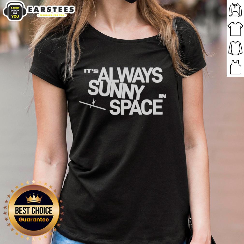 nice-its-always-sunny-in-space-ladies-tee Nice It's Always Sunny In Space Ladies Tee featuring a vibrant cosmic design, perfect for space enthusiasts and casual wear.