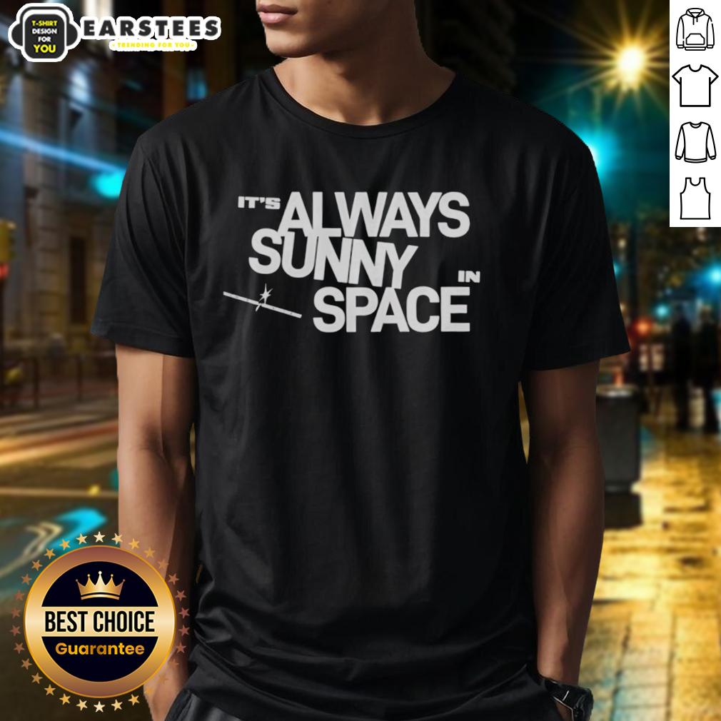 nice-its-always-sunny-in-space-t-shirt-1 Nice It's Always Sunny In Space T-Shirt featuring a vibrant design of the sun and outer space elements.