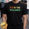 Nice It'S In The Syllabus T-Shirt featuring bold text design, perfect for students and educators embracing academic humor.