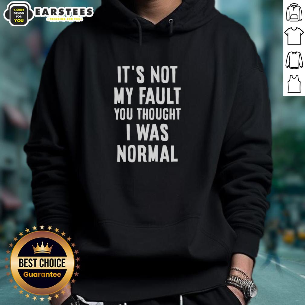 nice-its-not-my-fault-you-thought-i-was-normal-hoodie Nice It's Not My Fault You Thought I Was Normal Hoodie - stylish graphic hoodie with a humorous quote for casual wear.