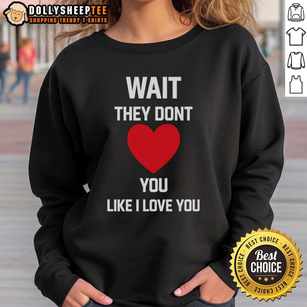 Nice Kang Seul Gi Wait They Dont Like I Love You Sweatshirt Cozy Nice Kang Seul Gi 'Wait, They Don't Like I Love You' sweatshirt in soft fabric, perfect for casual style and fan wear.