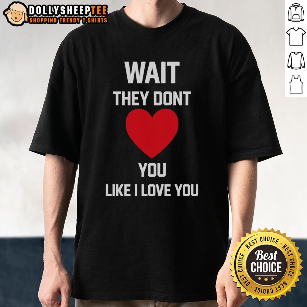 Nice Kang Seul Gi Wait They Dont Like I Love You T Shirt Alt Text: Nice Kang Seul Gi 'Wait They Dont Like I Love You' T-Shirt featuring a stylish design and vibrant colors.