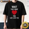 Alt Text: Nice Kang Seul Gi 'Wait They Dont Like I Love You' T-Shirt featuring a stylish design and vibrant colors.