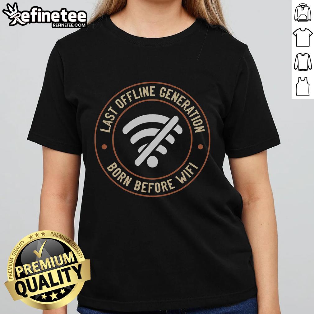 nice-last-offline-generation-born-before-wifi-ladies-tee Nice Last Offline Generation Born Before WiFi Ladies Tee featuring vintage design, perfect for nostalgic women.