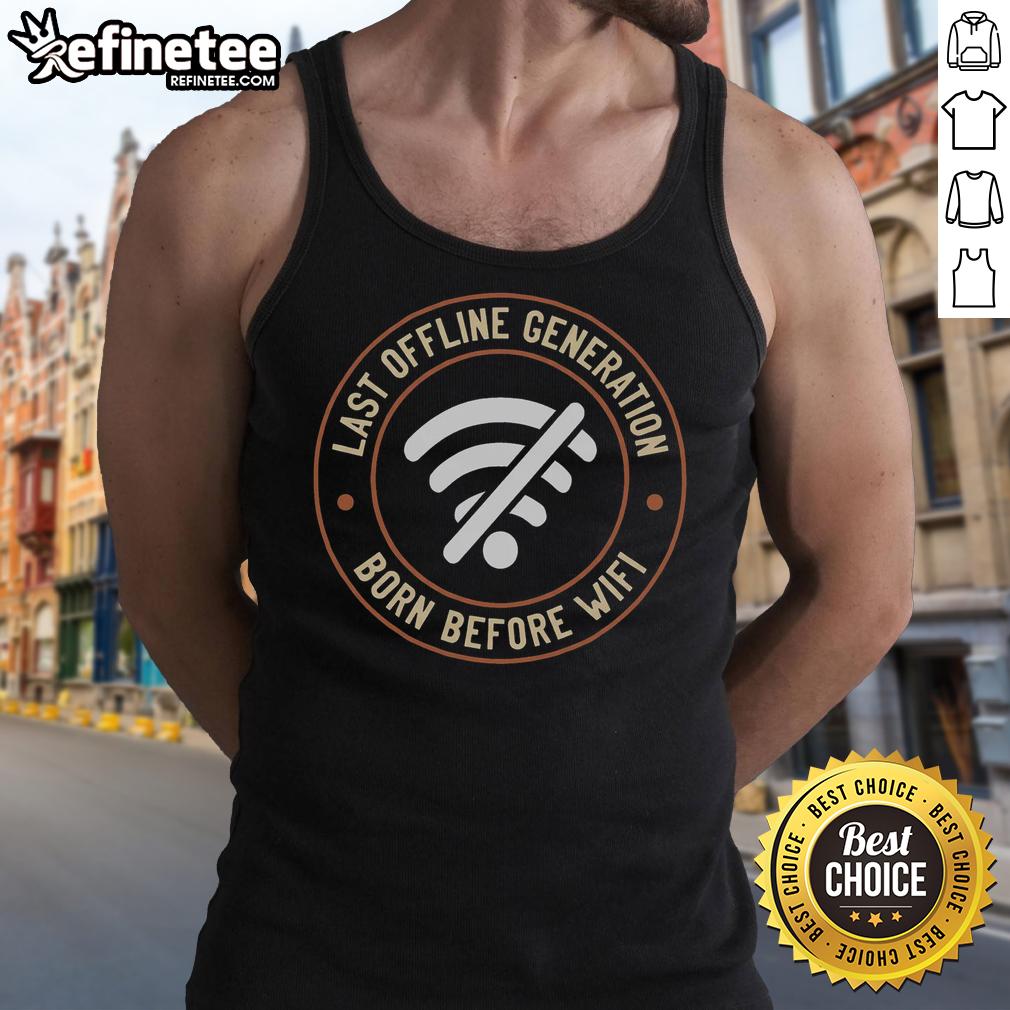 nice-last-offline-generation-born-before-wifi-tank-top Nice Last Offline Generation Born Before Wifi Tank Top showcasing retro design for digital nostalgia enthusiasts.