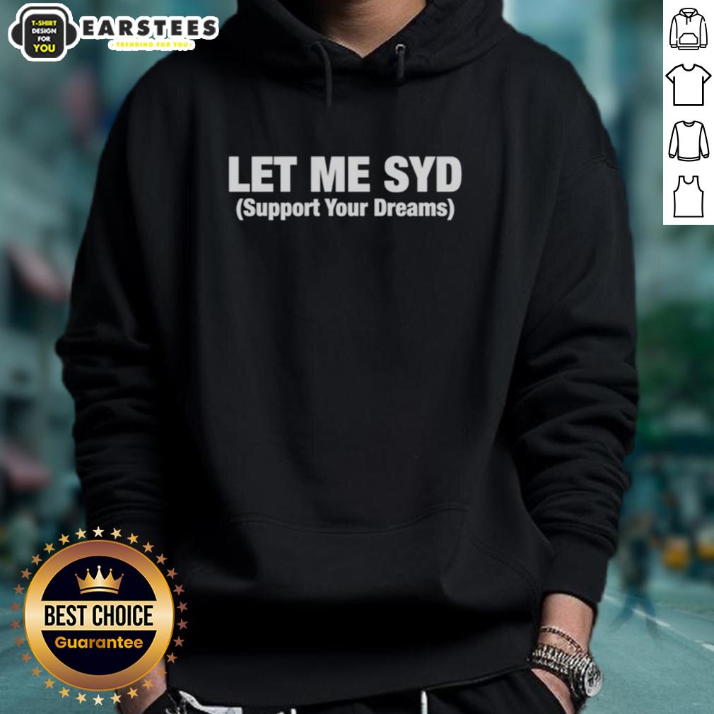 nice-let-me-syd-support-your-dreams-hoodie Cozy Nice Let Me Syd Support Your Dreams Hoodie in vibrant colors, perfect for casual wear and inspiring motivation.