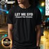 Nice Let Me Syd Support Your Dreams T-Shirt featuring a motivational design for dreamers and achievers.