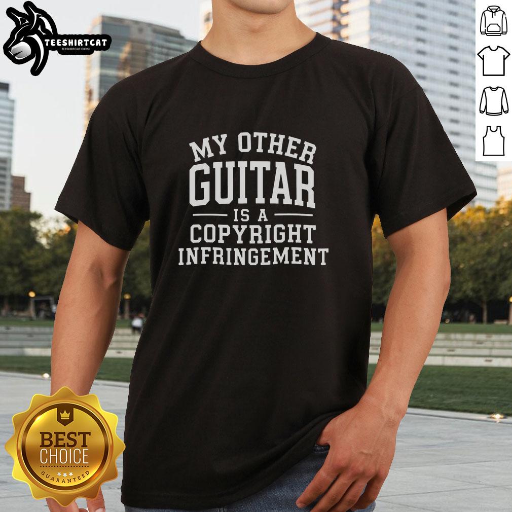 nice-my-other-guitar-is-a-copyright-infringement-t-shirt Funny 'My Other Guitar Is A Copyright Infringement' T-Shirt design for musicians and guitar lovers.