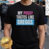 Funny 'My Pussy Tastes Like Greggs' T-Shirt design featuring playful text and vibrant colors for humorous fashion.