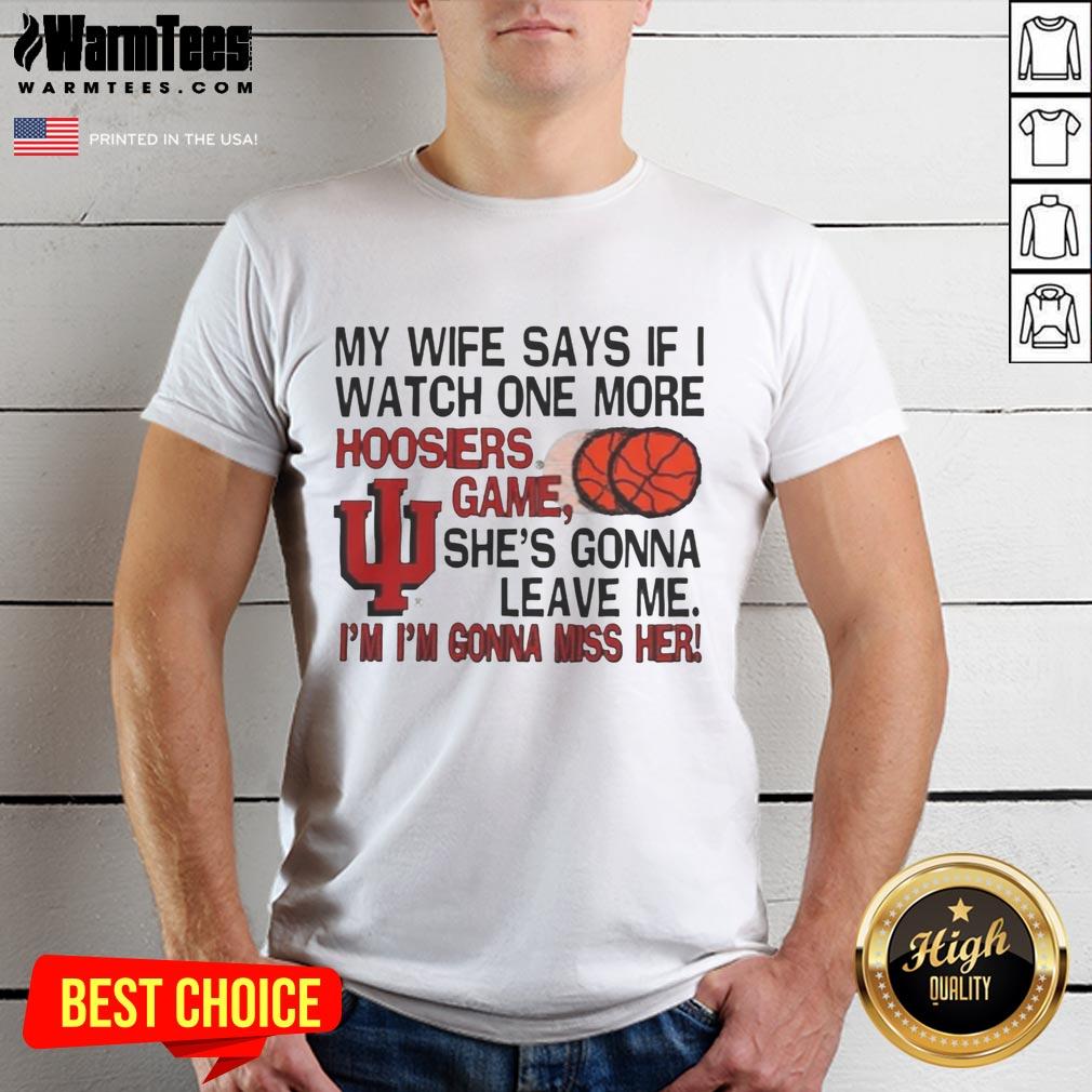 nice-my-wife-says-if-i-watch-one-more-hoosiers-game-shes-gonna-leave-me-t-shirt Alt Text: Funny 'My Wife Says If I Watch One More Hoosiers Game She's Gonna Leave Me' T-Shirt for basketball fans.