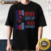 Alt Text: Nice Never Give Up Never Surrender T-Shirt featuring motivational text on a stylish, comfortable design.