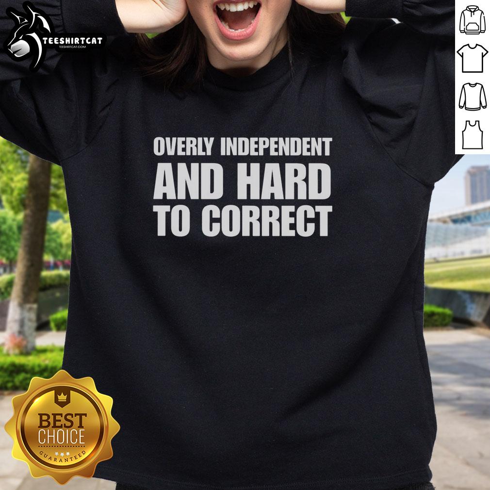 nice-overly-independent-and-hard-to-correct-sweatshirt Cozy Nice Overly Independent and Hard to Correct Sweatshirt in vibrant colors, perfect for casual style and self-expression.