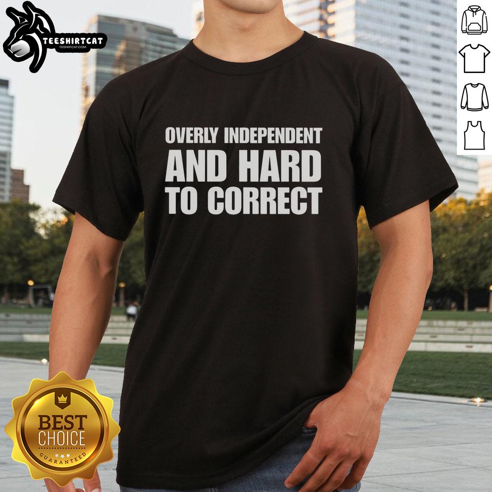 nice-overly-independent-and-hard-to-correct-t-shirt-1 Nice Overly Independent And Hard To Correct T-Shirt featuring a bold graphic design and comfortable fit for casual wear.