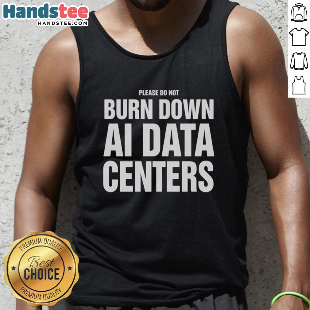 nice-please-do-not-burn-down-ai-data-centers-tank-top Funny tank top design featuring 'Please Do Not Burn Down AI Data Centers' slogan, promoting data center awareness.