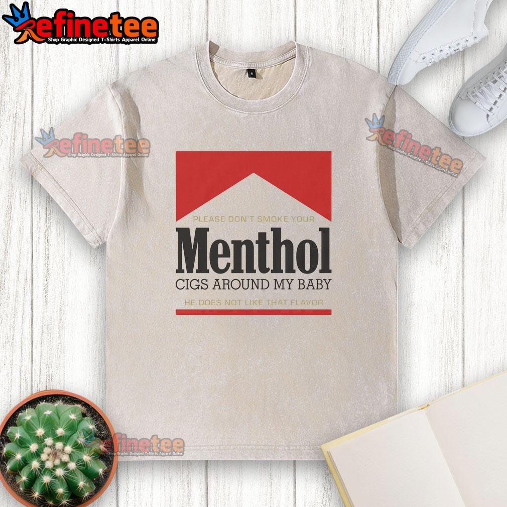 nice-please-dont-smoke-your-menthol-cigs-around-my-baby-he-does-not-like-that-flavor-red-washed-t-shirt Red washed t-shirt with text: 'Please Don't Smoke Your Menthol Cigs Around My Baby - He Does Not Like That Flavor.'