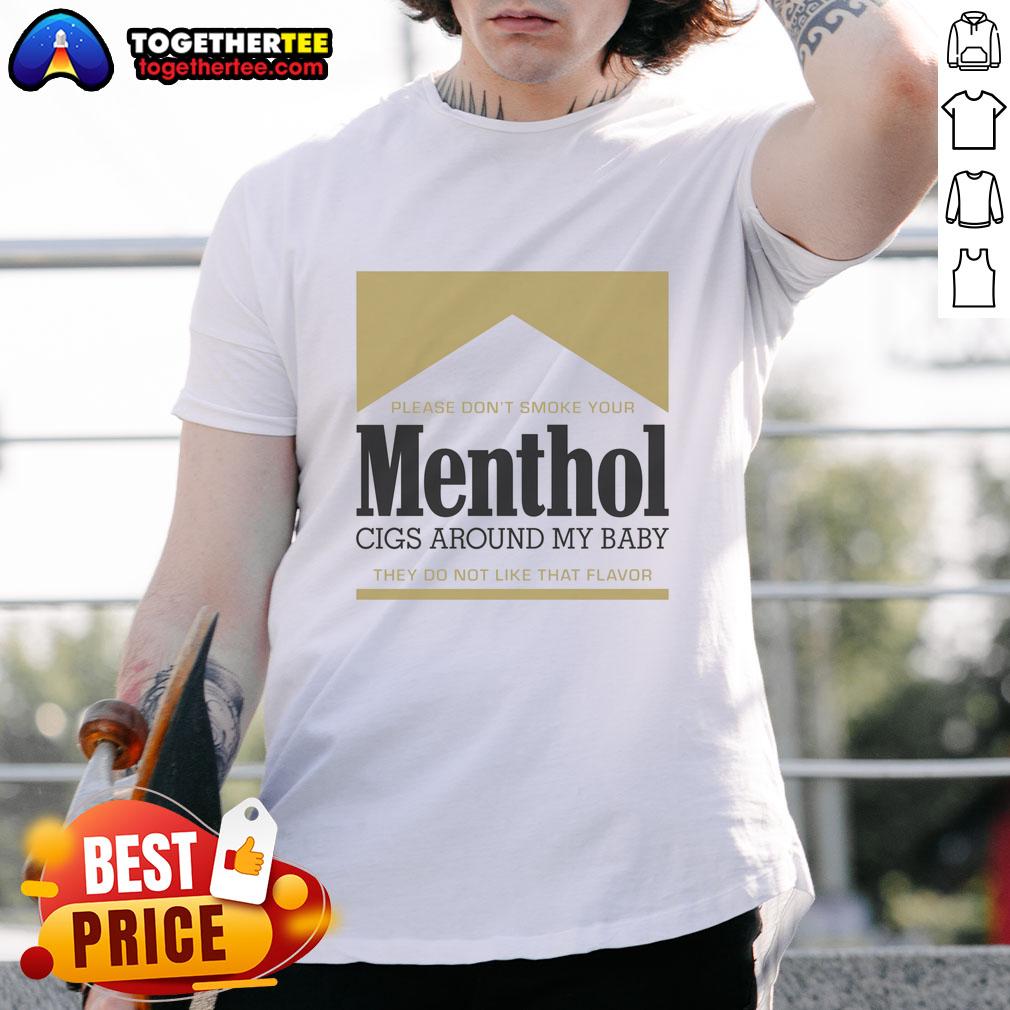 Nice Please Don't Smoke Your Menthol Cigs Around My Baby They Do Not Like That Flavor Gold T-Shirt Gold T-shirt with 'Please Don't Smoke Your Menthol Cigs Around My Baby' text, promoting a smoke-free environment for kids.