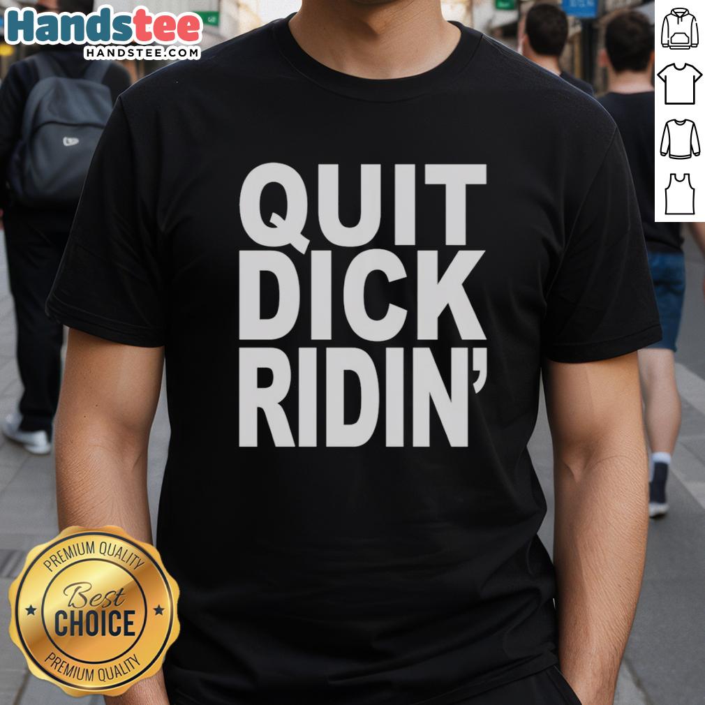 nice-quit-dick-riding-t-shirt Nice Quit Dick Riding T-Shirt featuring bold graphic design and humorous text, perfect for casual wear and making a statement.