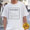 Alt Text: Nice Rescuer T-Shirt featuring dictionary definition of 'Res-Kyoo-Er' - one who saves from danger or harm.