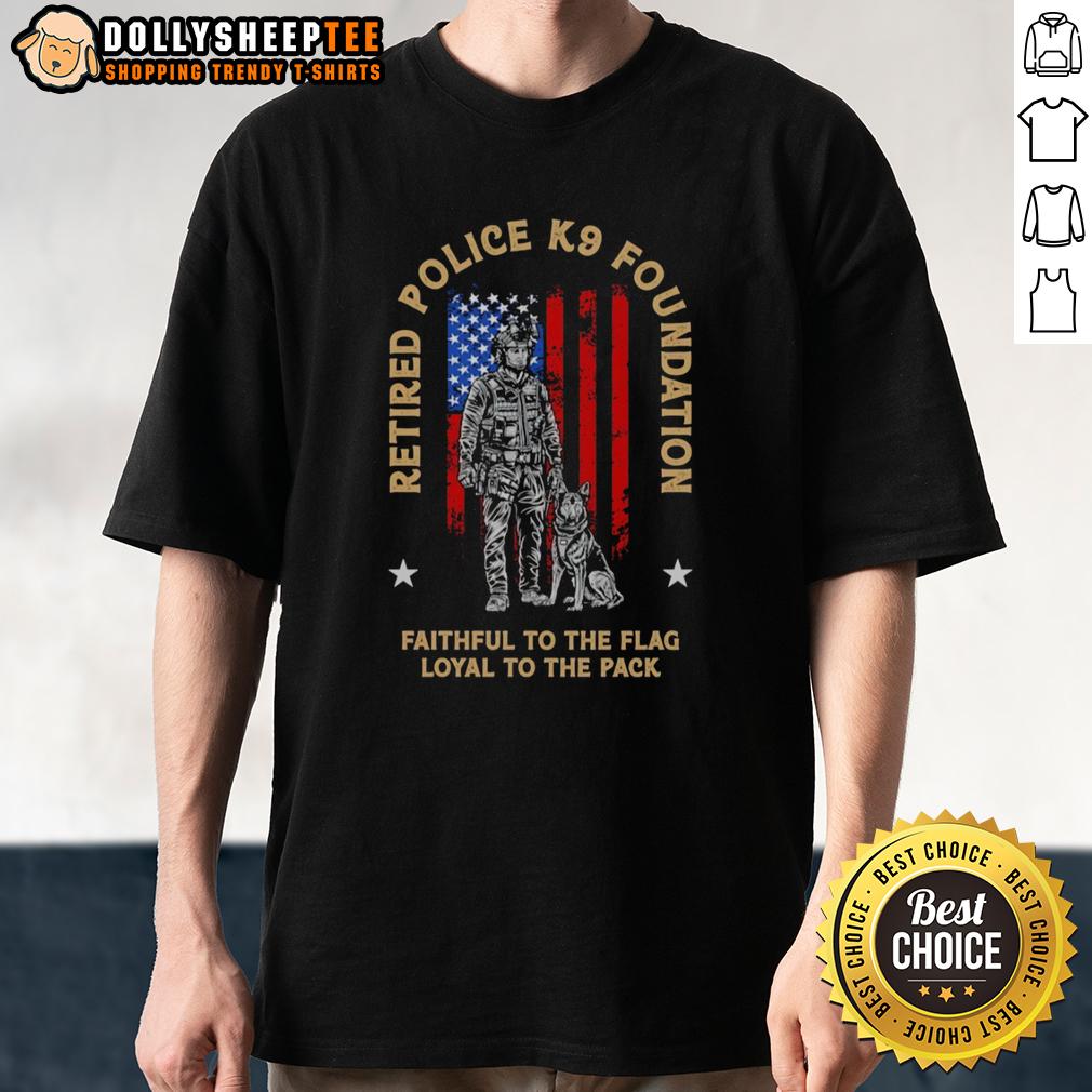 Nice Retired Police K9 Foundation Faithful To The Flag Loyal To The Pack Officer Dog T-Shirt Retired Police K9 Foundation t-shirt featuring a loyal dog design and patriotic flag, perfect for K9 officers.