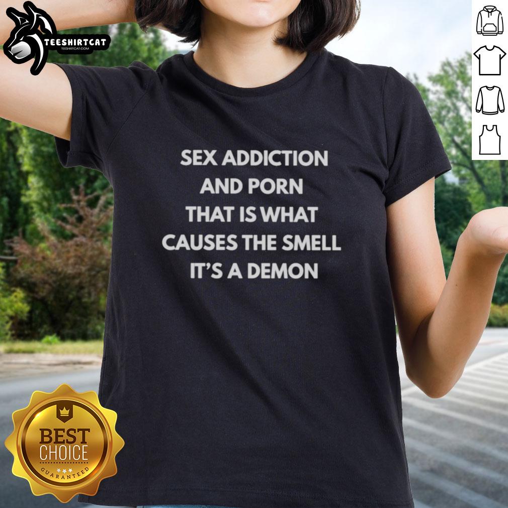 nice-sex-addiction-and-porn-that-is-what-causes-the-smell-its-a-demon-ladies-tee Women's tee featuring 'Nice Sex Addiction and Porn: What Causes the Smell? It's a Demon' graphic design.
