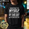 Funny 'Nice Shoutout To Myself For Putting Up With My Own Shit' T-Shirt design, perfect for self-love and humor fans.