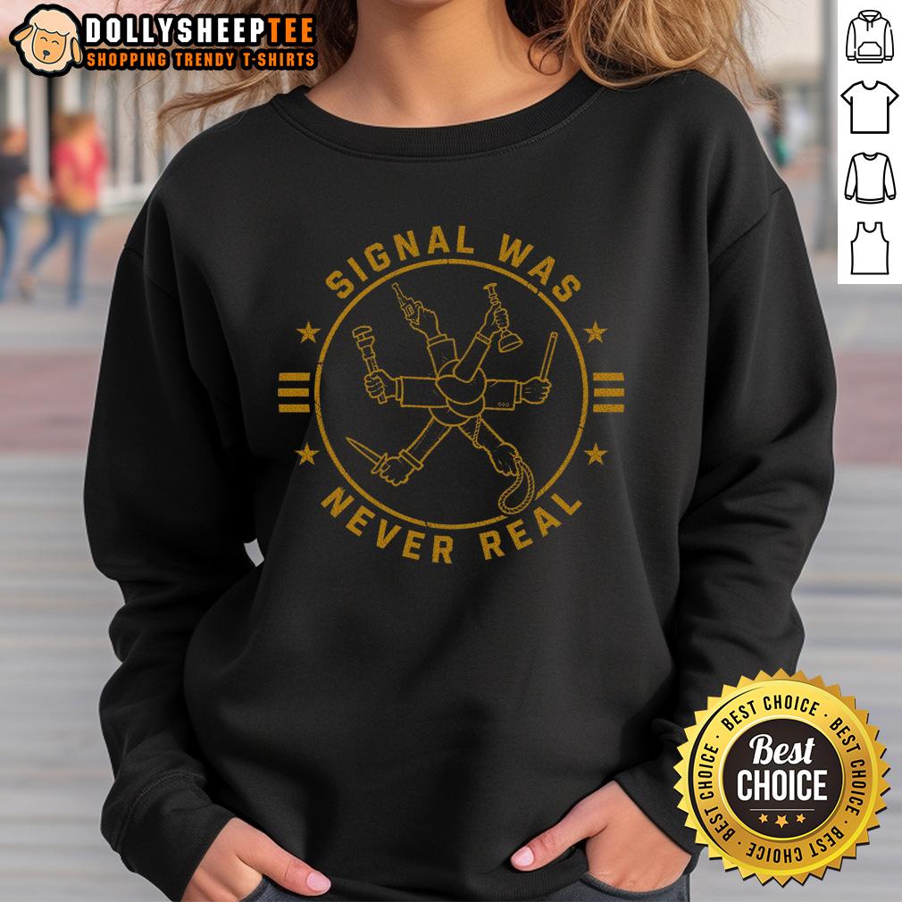 Nice Signal Was Never Real Sweatshirt Nice Signal Was Never Real sweatshirt featuring a stylish design in vibrant colors, perfect for casual wear.