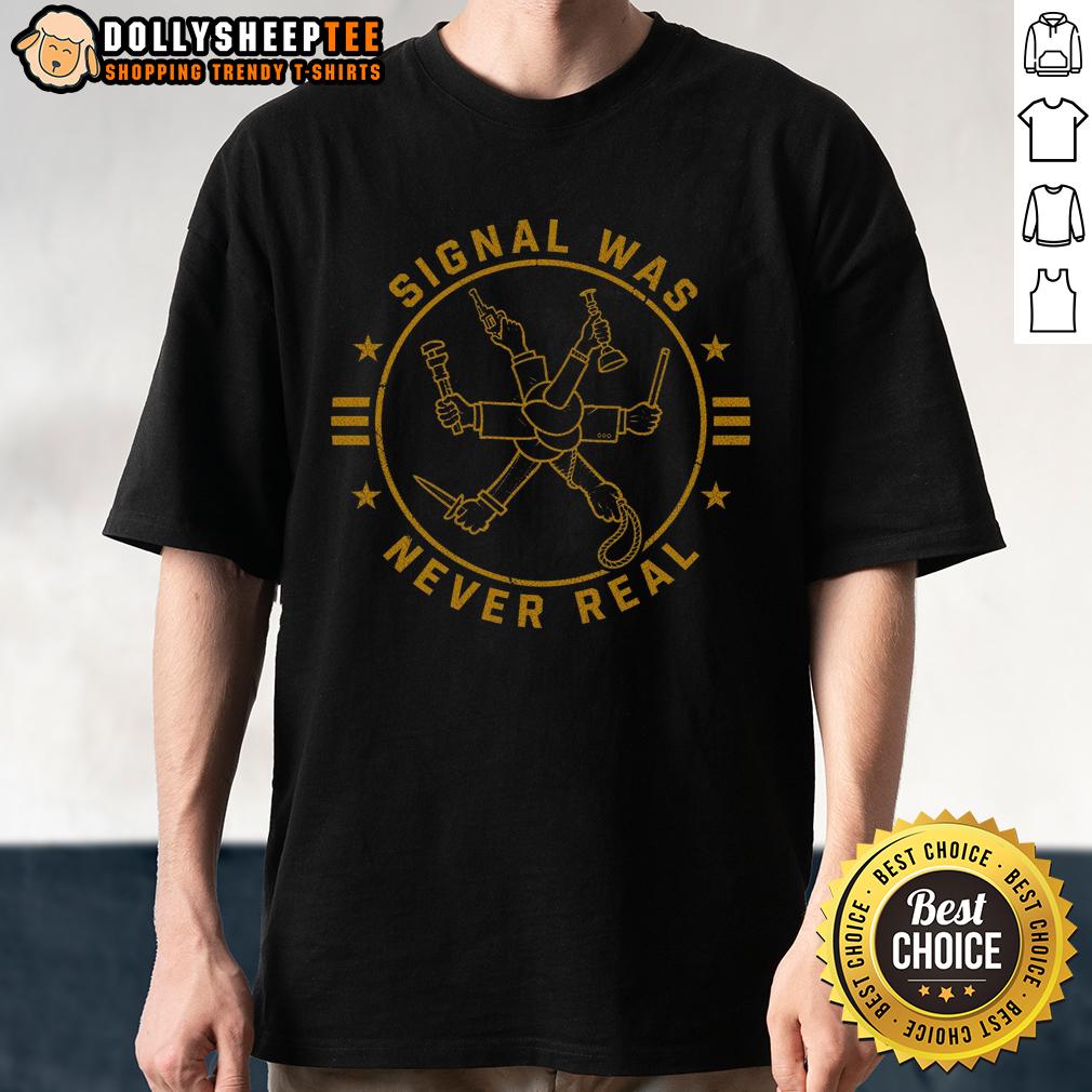 Nice Signal Was Never Real T Shirt Nice Signal Was Never Real T-Shirt featuring a trendy design, perfect for fans of unique graphic tees and casual wear.