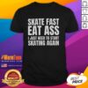 Nice Skate Fast Eat Ass T-Shirt design for skating enthusiasts, featuring bold graphics and a fun slogan for skaters.