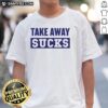 Nice Take Away Sucks T-Shirt featuring bold graphic design, perfect for casual wear and expressing foodie humor.