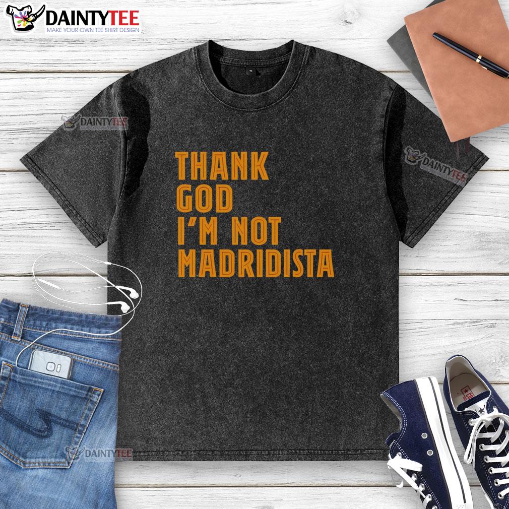nice-thanks-god-im-not-madridista-washed-t-shirt Stylish 'Nice Thanks God I'm Not Madridista' washed t-shirt in casual wear, perfect for football fans and casual outings.
