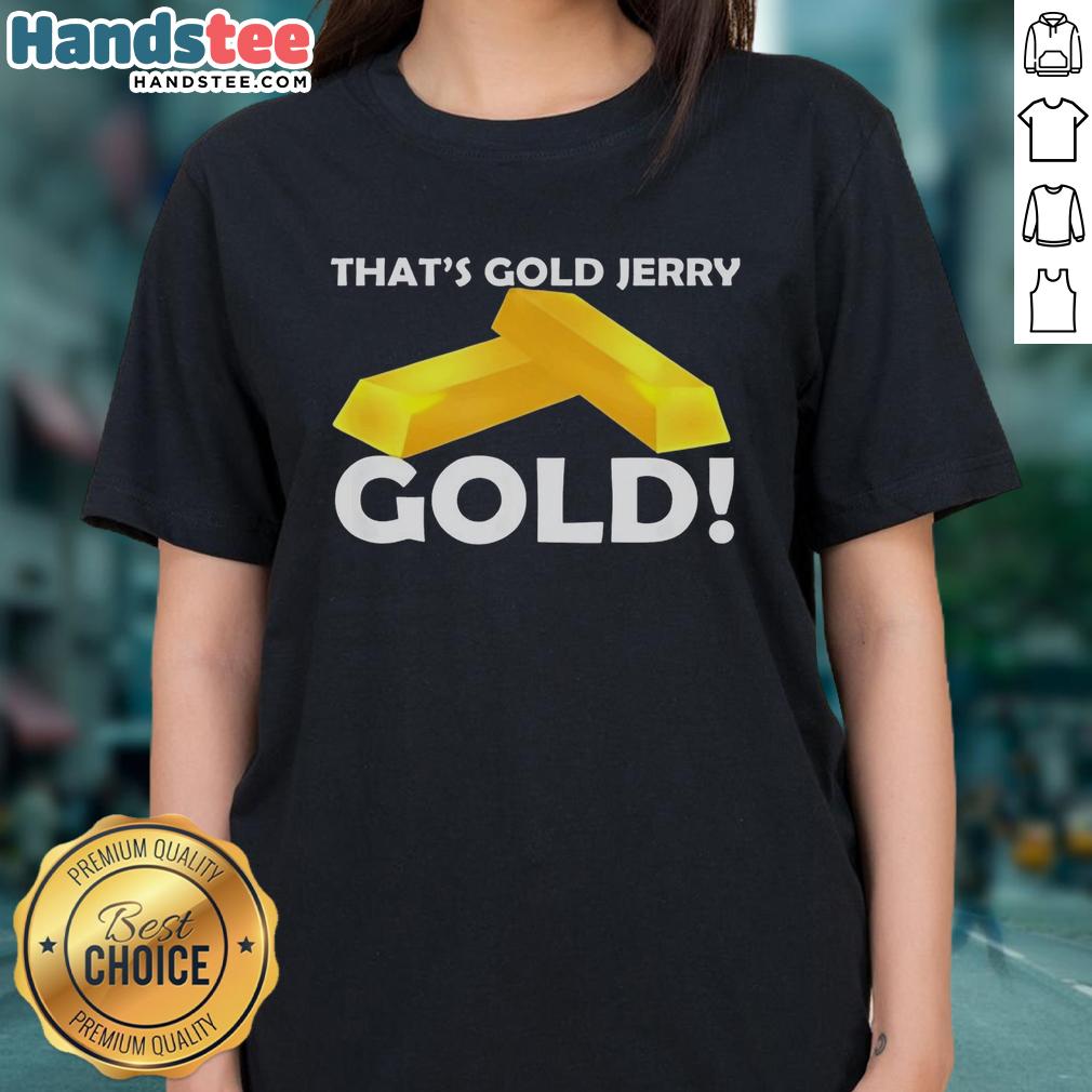 nice-thats-gold-jerry-ladies-tee Nice That's Gold Jerry Ladies Tee featuring a stylish gold graphic on a comfortable womens t-shirt.