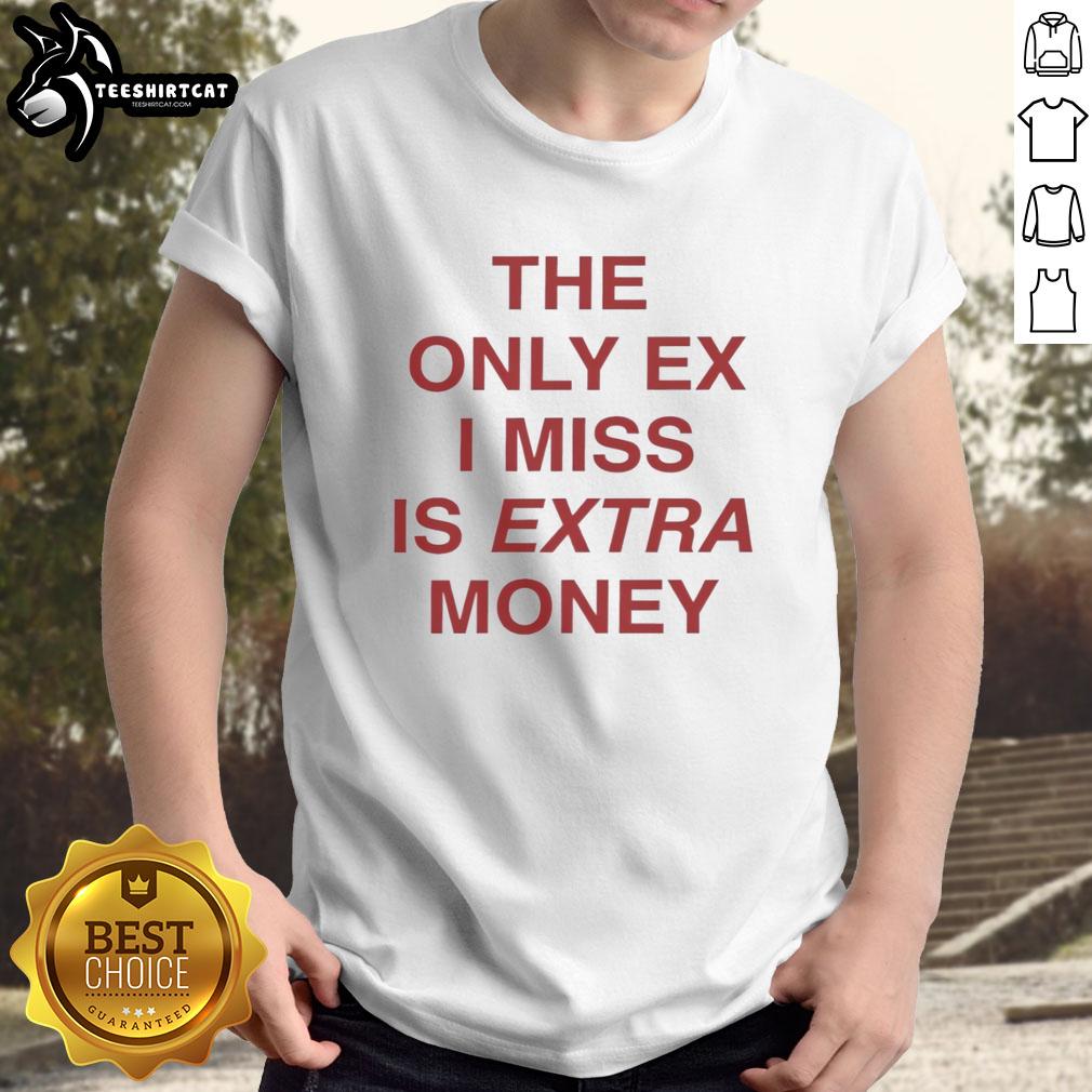 nice-the-only-ex-i-miss-is-extra-money-t-shirt-1 Nice The Only Ex I Miss Is Extra Money T-Shirt design featuring bold text and a stylish graphic for casual wear.