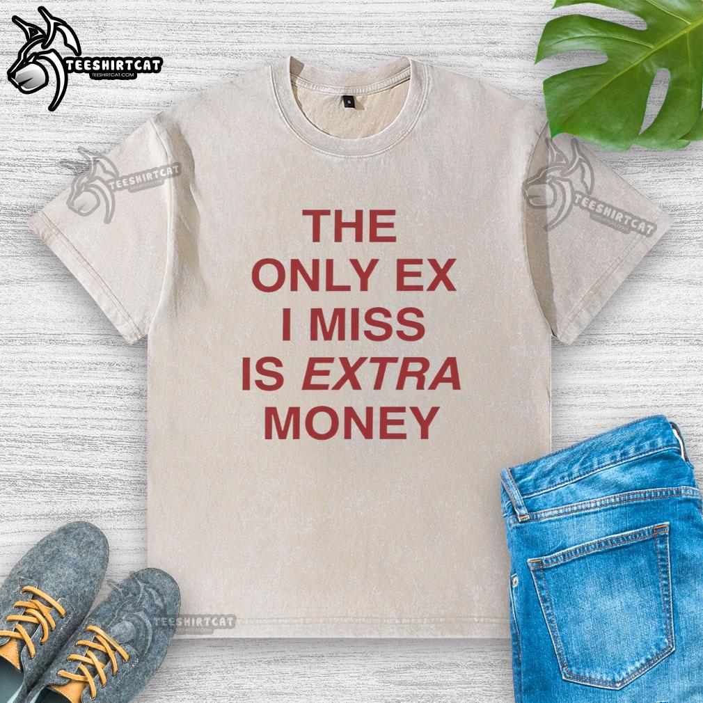 nice-the-only-ex-i-miss-is-extra-money-washed-t-shirt Nice The Only Ex I Miss Is Extra Money washed t-shirt in casual style, perfect for laid-back outfits and expressing humor.