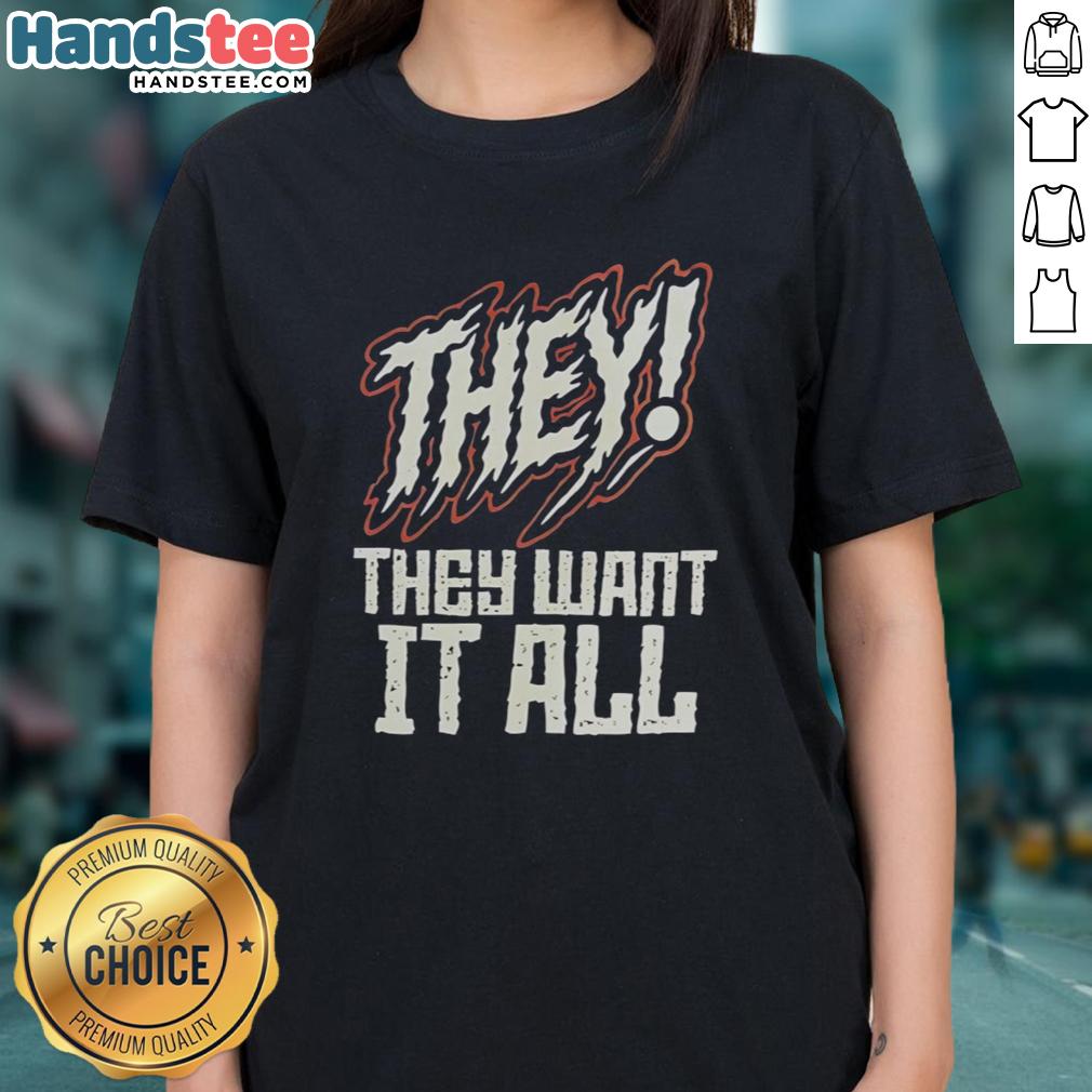 nice-they-they-want-it-all-ladies-tee Nice They Want It All Ladies Tee featuring a stylish design, perfect for casual wear and expressing confidence.