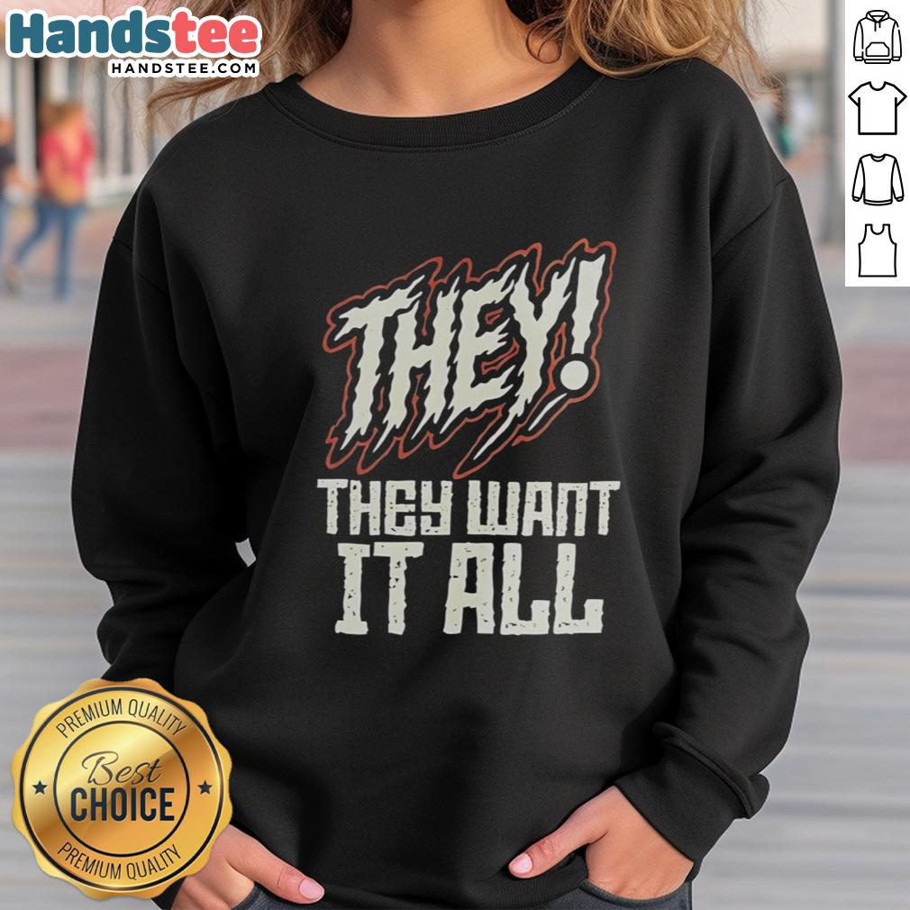 nice-they-they-want-it-all-sweatshirt Cozy Nice They Want It All sweatshirt featuring stylish graphics, perfect for casual wear and expressing your unique style.