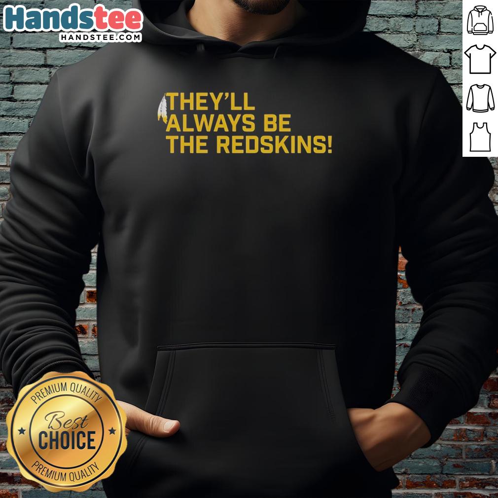 nice-theyll-always-be-the-washington-redskins-hoodie Alt Text: Cozy hoodie featuring 'They'll Always Be The Washington Redskins' design, perfect for fans and chilly game days.