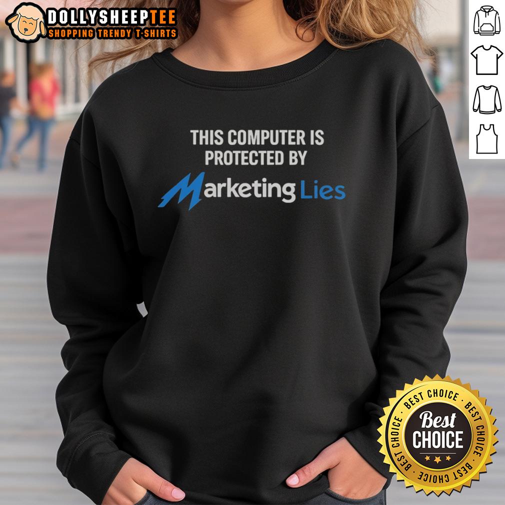 Nice This Computer Is Protected By Marketing Lies Sweatshirt Nice sweatshirt featuring 'This Computer Is Protected By Marketing Lies' design, perfect for tech and humor enthusiasts.