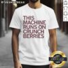 Alt Text: Nice This Machine Runs On Crunchberries T-Shirt featuring a colorful graphic design and playful text on a stylish tee.