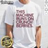 Alt Text: Nice This Machine Runs On Crunchberries T-Shirt featuring a colorful graphic design and playful text.