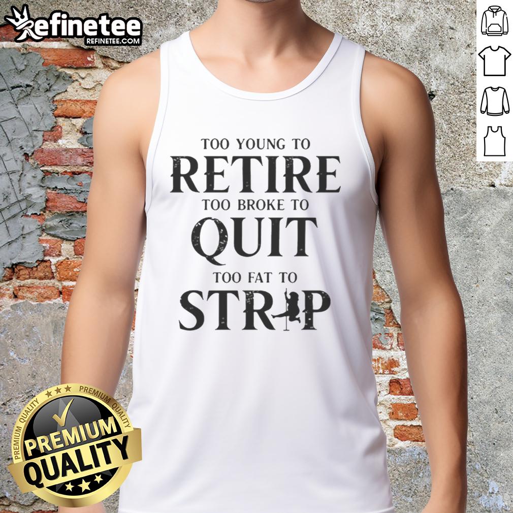 nice-too-young-to-retire-too-broke-to-quit-tank-top Nice 'Too Young To Retire, Too Broke To Quit' tank top showcasing a motivational message for young professionals.