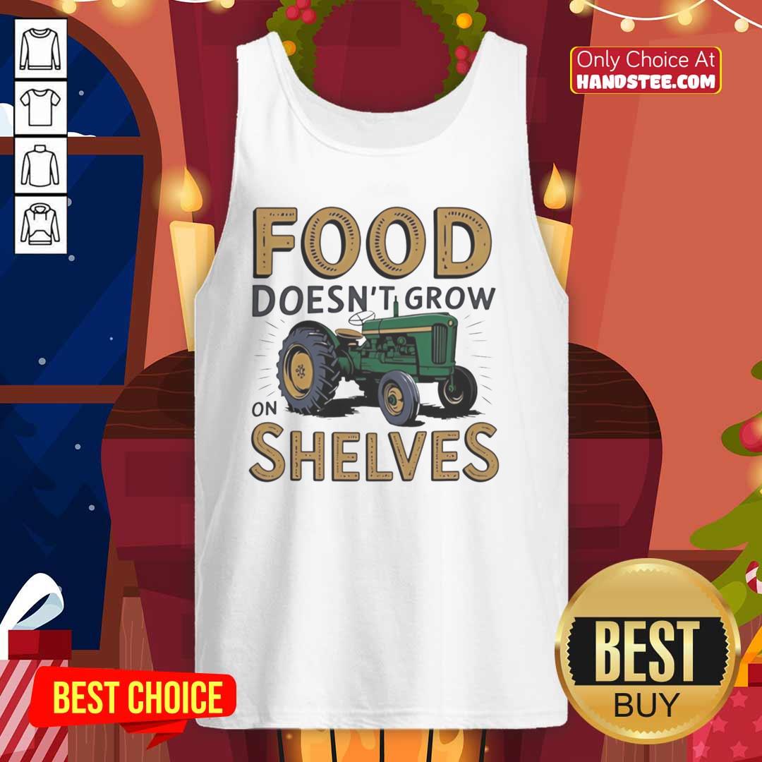 nice-tractor-food-doesnt-grow-on-shelves-vintage-tank-top Vintage tank top featuring a nice tractor and the phrase 'Food Doesn't Grow on Shelves' for farm enthusiasts.