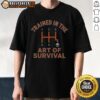 Nice Trained In The Art Of Survival T-Shirt featuring a bold graphic design, perfect for outdoor enthusiasts.