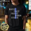 Funny 'Nice Trump Racist Crazy Fraud Moron Stupid' T-Shirt design featuring bold text and graphic elements for humor.