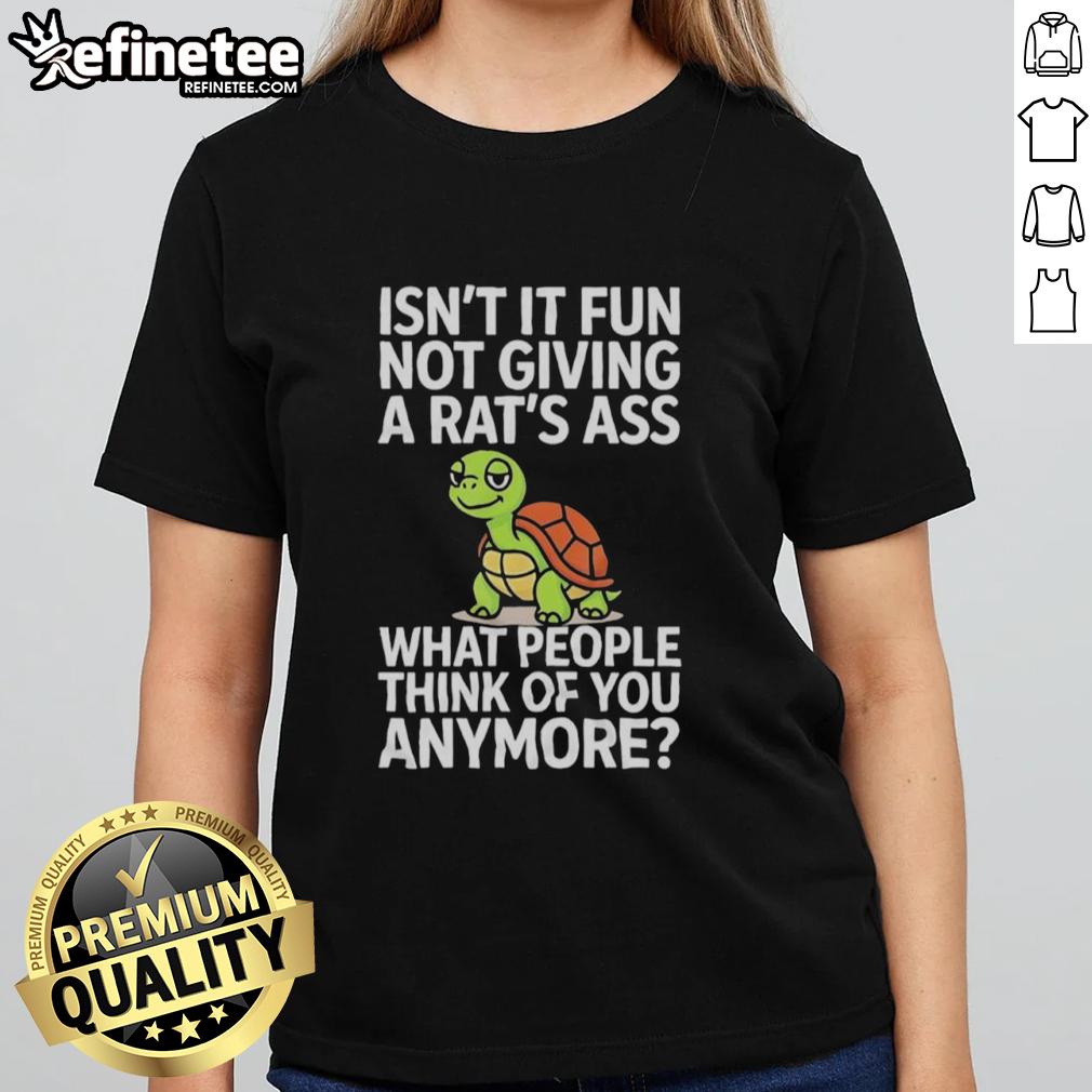 nice-turtle-isnt-it-fun-not-giving-a-rats-ass-what-people-think-of-you-anymore-ladies-tee Funny turtle graphic on a ladies tee, promoting the message of not caring what others think. Perfect for casual style.