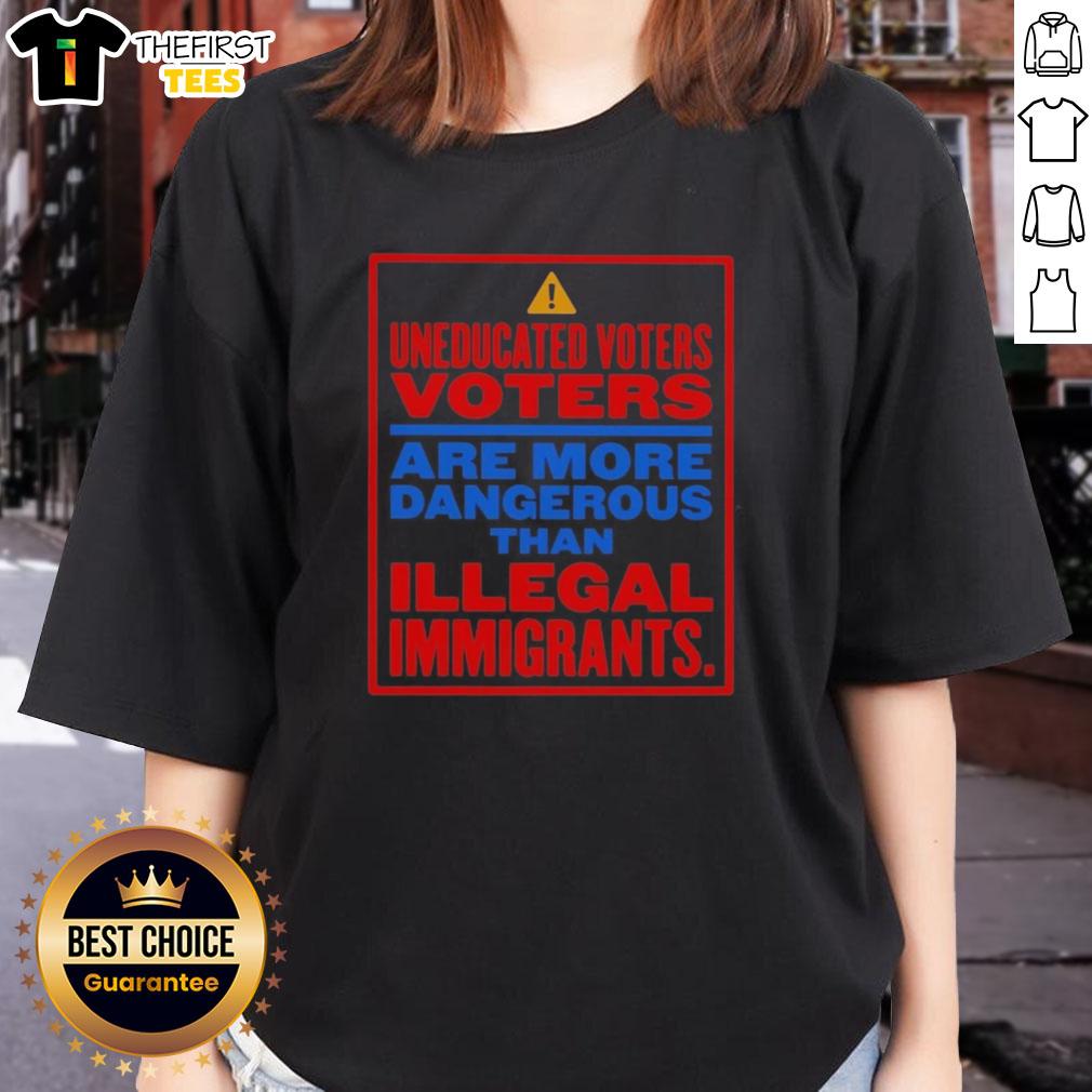 nice-uneducated-voters-are-more-dangerous-than-illegal-immigrants-ladies-tee Nice Uneducated Voters Are More Dangerous Than Illegal Immigrants Ladies Tee showcasing a bold political statement.