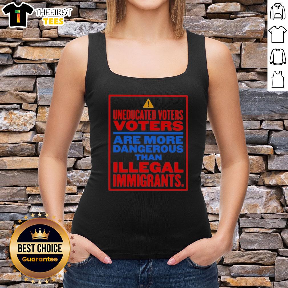 nice-uneducated-voters-are-more-dangerous-than-illegal-immigrants-tank-top Tank top design featuring the phrase 'Nice Uneducated Voters Are More Dangerous Than Illegal Immigrants' in bold text.